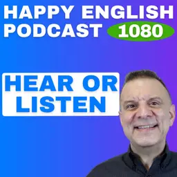 1080 - Hear or Listen? What’s the Difference?
