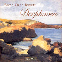 Deephaven by Sarah Orne Jewett (1849 - 1909)