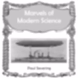 Marvels of Modern Science by Paul Severing ( - fl.1910)