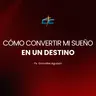 Como Convertir Mi Sueño En Un Destino