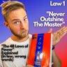 #1 "Never Outshine The Master", The 48 Laws in Few, Wrong Words #20