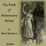 Book of Missionary Heroes, The by  Basil Joseph Mathews (1879 - 1951)