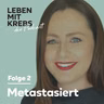 Metastasiert | Alleinerziehend und Krebs – Melanies Geschichte
