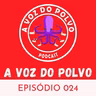 A Voz do Polvo 024 - Estão nos deixando sonhar!