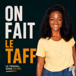 On Fait Le Taff: le travail, sans filtre !