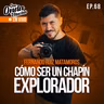 68 | Cómo ser un Chapín Explorador – Fernando Ruiz Matamoros de Aprendiendo a Vivir
