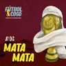 Especial Mundialista #06 - MATA MATA