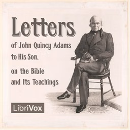 Letters of John Quincy Adams to His Son, on the Bible and Its Teachings by John Quincy Adams (1767 - 1848)