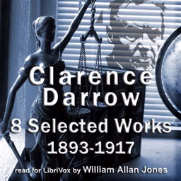 Clarence Darrow, Selected Works: 1893-1917 by Clarence Darrow (1857 - 1938)
