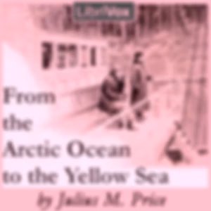 From the Arctic Ocean to the Yellow Sea by Julius M. Price (1857 - 1924)