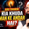 Abu Shakir: Kya Khuda Man Ke Andar Hai? | Dr. Mufti Yasir Nadeem Al Wajidi