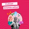 Episódio 57 - A idade chega para todos!