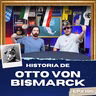 Otto Von Bismarck - Historia para Tontos Podcast - Ep.#195