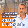 Incendies : « J’ai choisi mon camp, celui de l’illégalité ! »