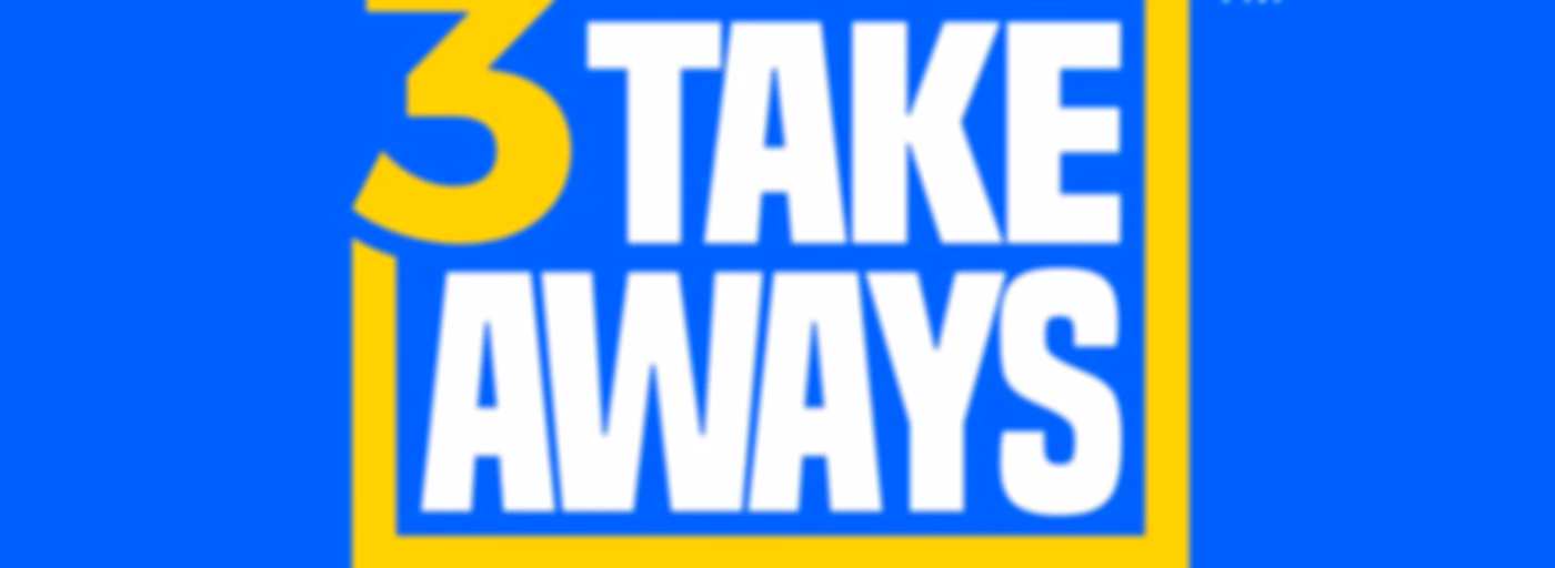 3 Takeaways™