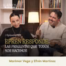 EFRÉN RESPONDE: Las preguntas que TODOS nos hacemos | Marimar Vega y Efrén Martínez