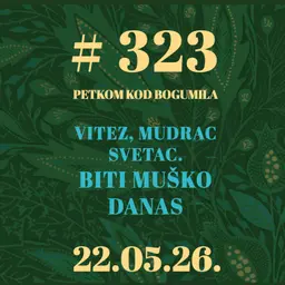 Vitez, mudrac, svetac. Biti muško danas | Petkom kod bogumila #323 | 22.5.2026.