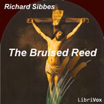 Bruised Reed, The by Richard Sibbes (1577 - 1635)