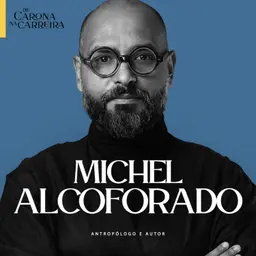 237. Por dentro do ‘Coisa de Rico’: o que a antropologia ensina sobre sucesso profissional – Michel Alcoforado