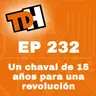 232 Un chaval de 15 años para una revolución