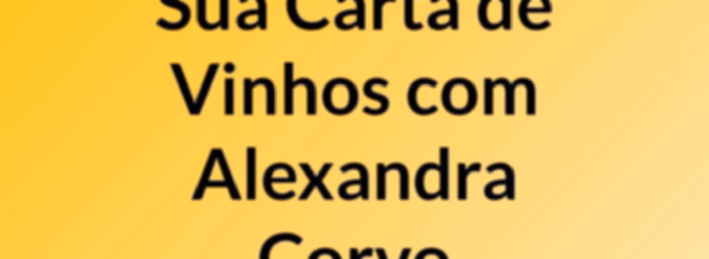 Sua Carta de Vinhos, com Alexandra Corvo