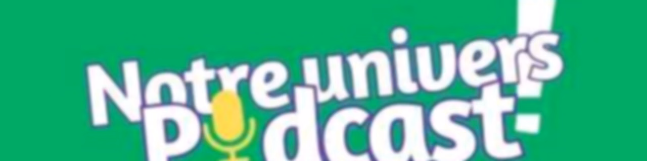 Notre univers podcast