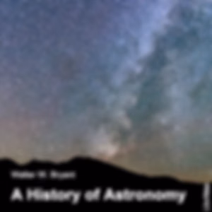 History of Astronomy, A by Walter W. Bryant (1865 - 1923)