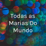 Todas as Marias Do Mundo