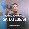 Quando a Confiança Sai do Lugar - Ronaldo Pacheco