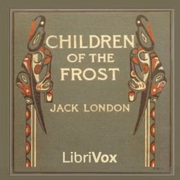 Children of the Frost by Jack London (1876 - 1916)