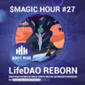 $MAGIC HOUR #27: LifeDAO Reborn