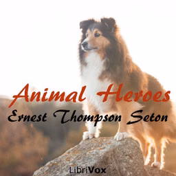 Animal Heroes by Ernest Thompson Seton (1860 - 1946)