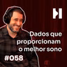 #058 Luiz Aloysio Rangel, Coteminas / Persono, inovação para o sono!
