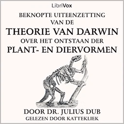Beknopte uiteenzetting van de theorie van Darwin over het ontstaan der plant- en diervormen