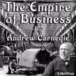 Empire of Business, The by Andrew Carnegie (1835 - 1919)