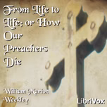 From Life to Life; or How Our Preachers Die by William Marion Weekley (1851 - 1926)