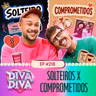 #218 -Solteiros X Comprometidos