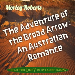 Adventure of the Broad Arrow: An Australian Romance, The by Morley Roberts (1857 - 1942)