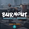 Burnout - Necesitas un descanso