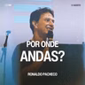 Por Onde Andas? - Ronaldo Pacheco