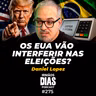 OS EUA VÃO INTERFERIR NAS ELEIÇÕES? - DANIEL LOPEZ | Irmãos Dias Podcast #275