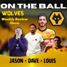 DISSECTED ๐จ Jason, Louis & Dave discuss all this weeks Wolves News "ON THE BALL" EP 641