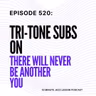 Episode 520 - TriTone Subs On There Will Never Be Another You