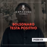 Expresso #29 - Bolsonaro Testa Positivo