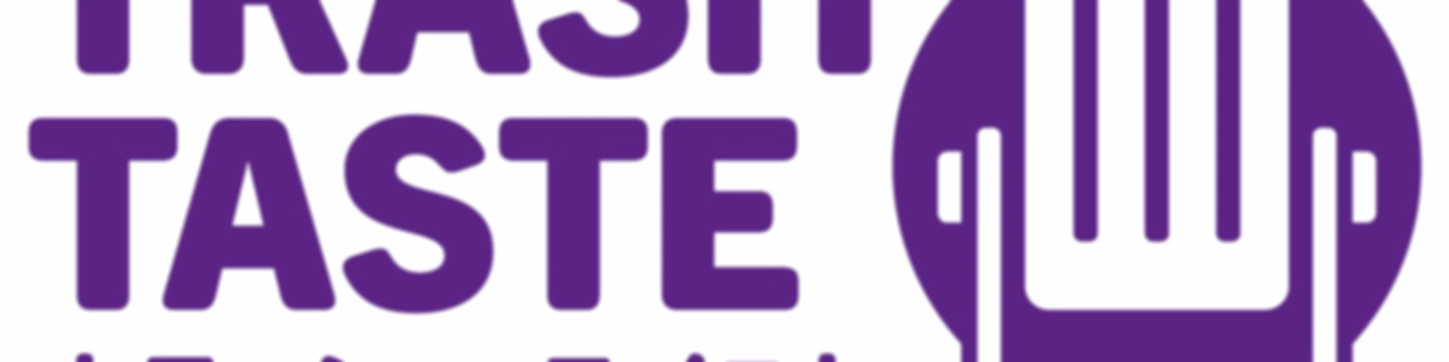 Trash Taste Podcast