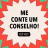 #402 Me Conte Um Conselho (Com Ana Mary B.)