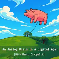 An Analog Brain In A Digital Age | With Marco Ciappelli