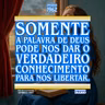 Somente a Palavra de Deus pode nos dar o verdadeiro conhecimento para nos libertar.