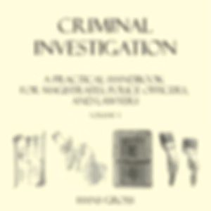 Criminal Investigation: a Practical Handbook for Magistrates, Police Officers and Lawyers, Volume 3 by Hans Gross (1847 - 1915)