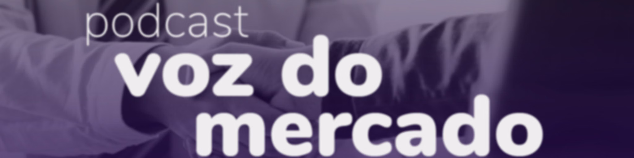 Podcast Voz do Mercado